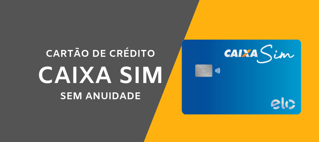 cartão Caixa Sim sem anuidade, saiba como solicitar